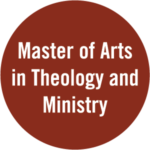 Badge with the text: Master of Arts in Theology and Ministry